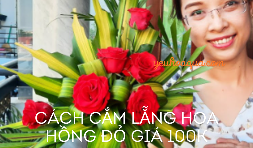 Cách cắm lẵng hoa hồng đỏ giá 100k